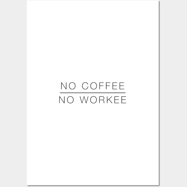 No Coffee No Workee Wall Art by standardprints